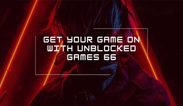 Get Your Game On With Unblocked Games 66